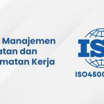 ISO 45001 Sistem Manajemen Keselamatan dan Kesehatan Kerja