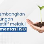Mengembangkan Keuntungan Kompetitif melalui Implementasi ISO