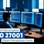 Cara Efektif Menerapkan ISO 27001 dalam Perusahaan Anda