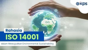 Rahasia ISO 14001 dalam Mewujudkan Environmental Sustainability