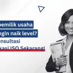 Anda Pemilik Usaha yang Ingin Naik Level? Yuk Konsultasi Sertifikasi ISO Sekarang!