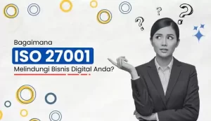 Bagaimana ISO 27001 Melindungi Bisnis Digital Anda