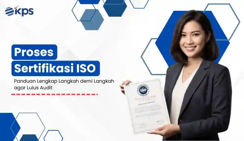 Proses Sertifikasi ISO, Panduan Lengkap Langkah demi Langkah agar Lulus Audit