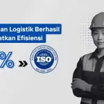 Perusahaan Logistik Berhasil Meningkatkan Efisiensi 40% dengan ISO 9001