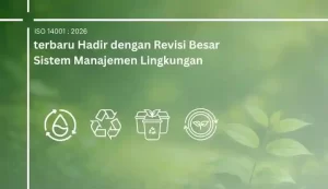 Wajib Tahu! ISO 140012026 terbaru Hadir dengan Revisi Besar Sistem Manajemen Lingkungan