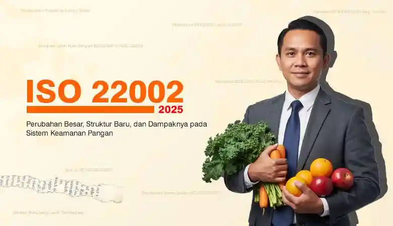 ISO 220022025 Terbaru – Perubahan Besar, Struktur Baru, dan Dampaknya pada Sistem Keamanan Pangan