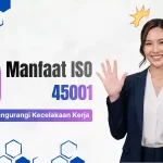10 Manfaat ISO 45001 yang Terbukti Mengurangi Kecelakaan Kerja