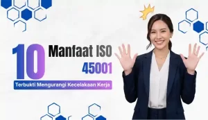10 Manfaat ISO 45001 yang Terbukti Mengurangi Kecelakaan Kerja