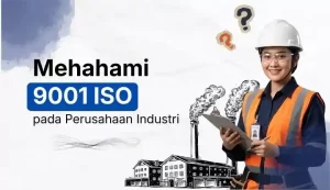 Pahami 9001 ISO pada Perusahaan Industri