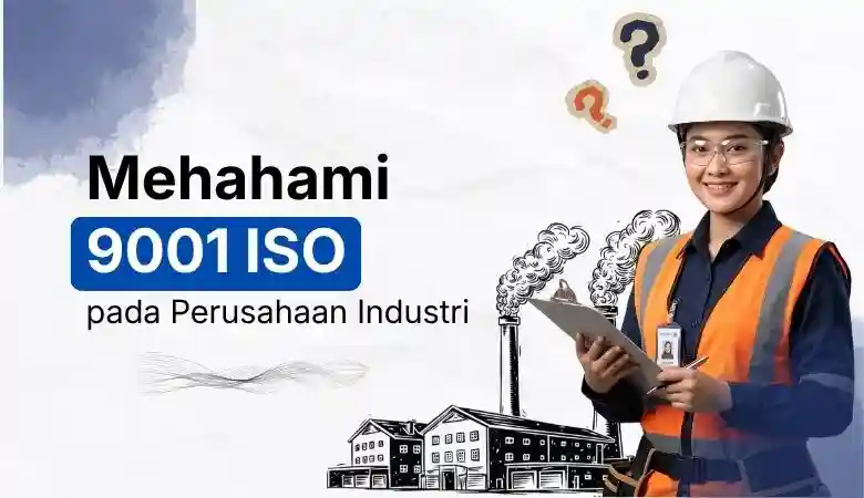 Pahami 9001 ISO pada Perusahaan Industri