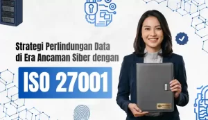 Strategi Perlindungan Data di Era Ancaman Siber dengan ISO 27001