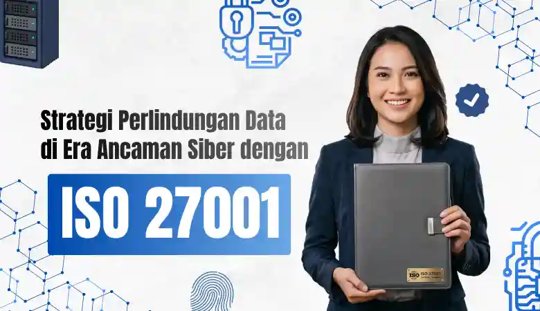 Strategi Perlindungan Data di Era Ancaman Siber dengan ISO 27001