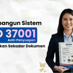 Membangun Sistem ISO 37001 Anti-Penyuapan yang Bukan Sekadar Dokumen