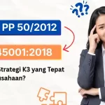 SMK3 PP 50/2012 vs ISO 45001:2018, Ini Strategi K3 yang Tepat untuk Perusahaan