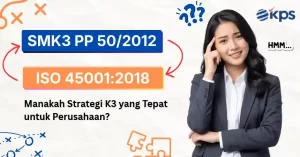 SMK3 PP 502012 vs ISO 450012018, Ini Strategi K3 yang Tepat untuk Perusahaan
