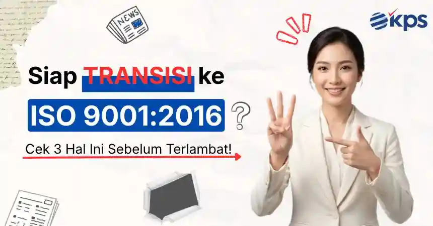 Siap Transisi ISO 90012026 Cek 3 Hal Ini Sebelum Terlambat!
